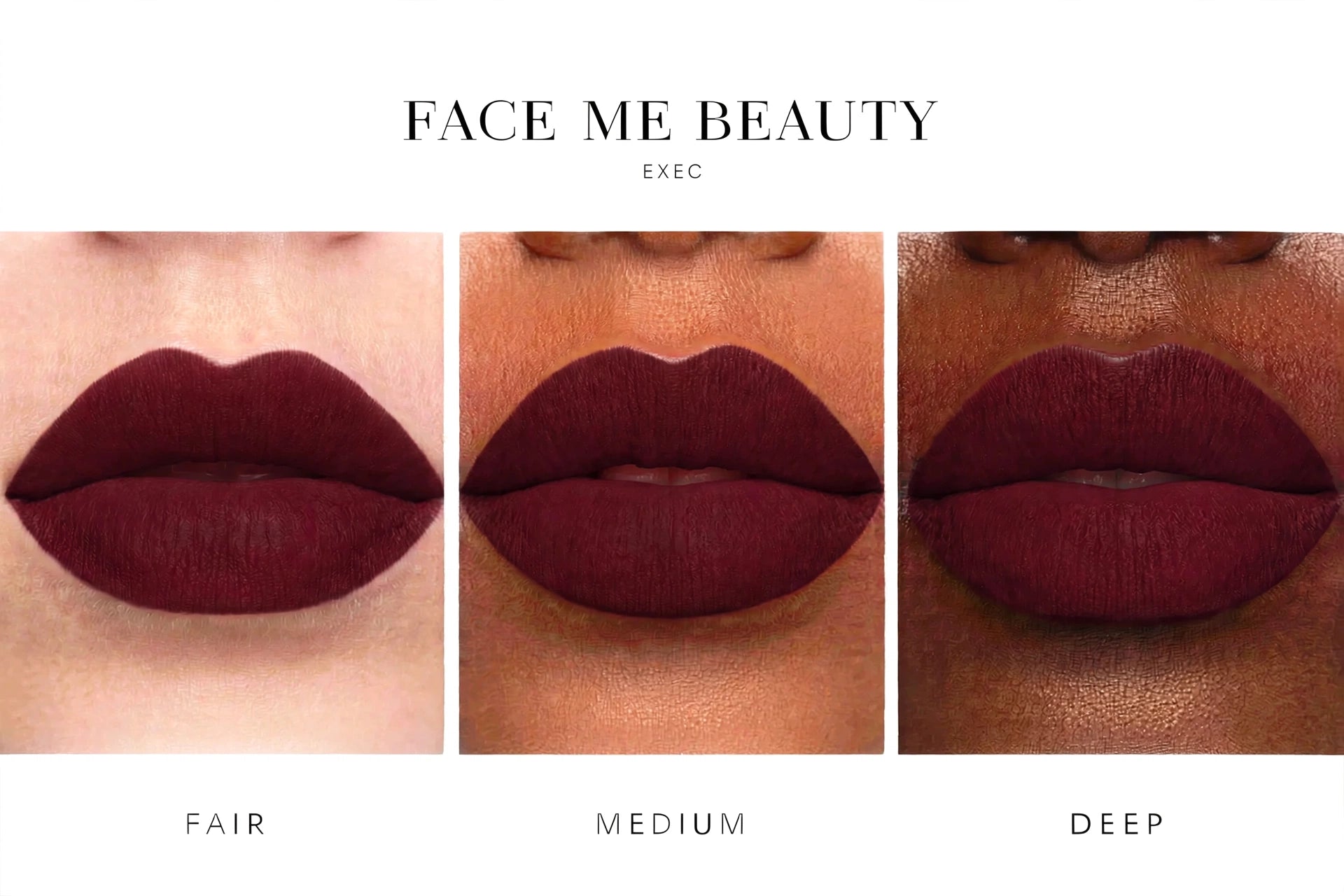 Three vertical panels show close-up lips wearing a deep matte burgundy lip color, labeled Fair, Medium, and Deep under the brand name FACE ME BEAUTY EXEC.