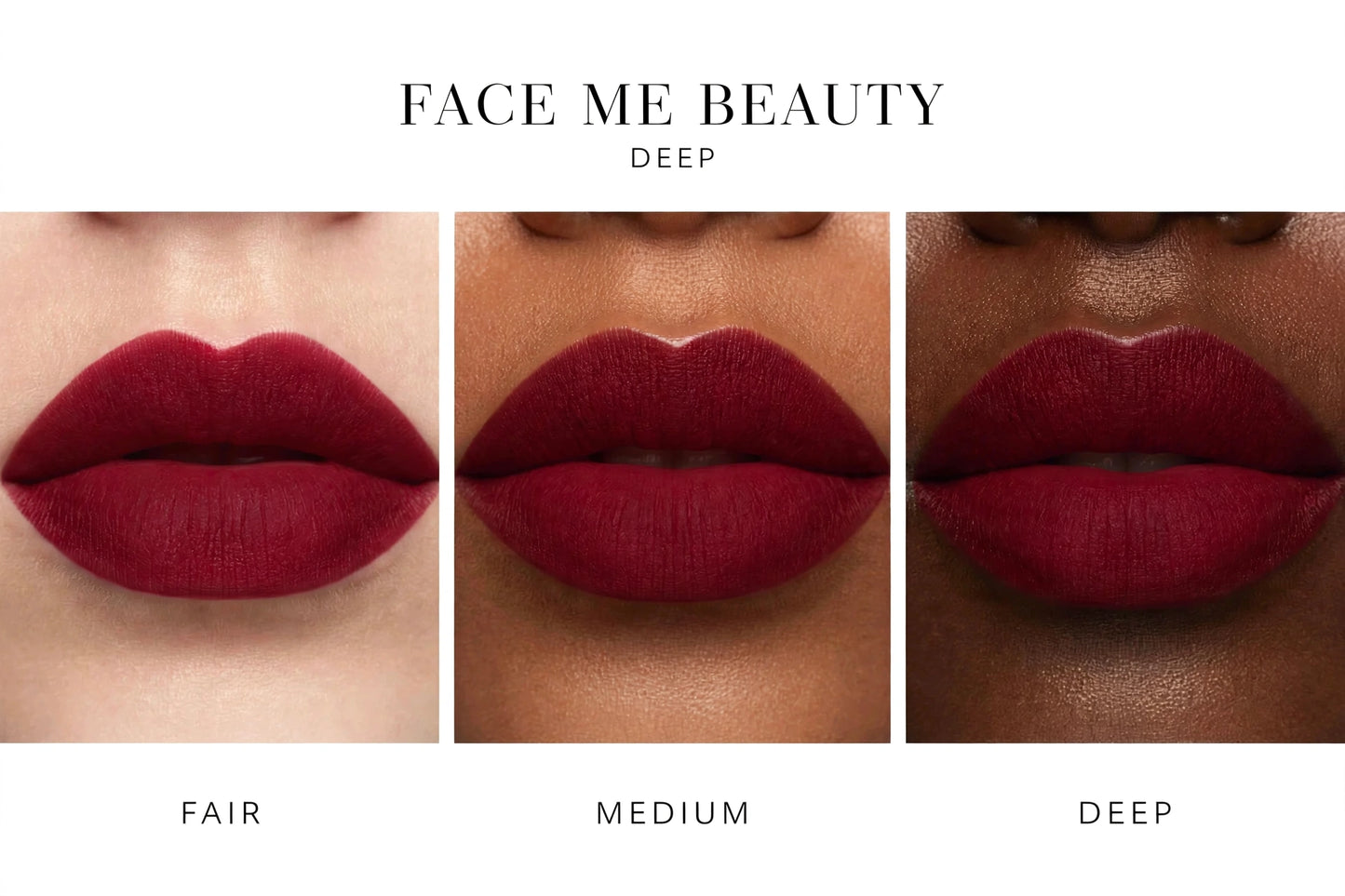 Three vertical panels show close-up lips wearing a deep matte red lipstick on different skin tones, labeled FAIR, MEDIUM, and DEEP. Above the panels, the text reads FACE ME BEAUTY and DEEP, with FAIR and MEDIUM labeled below the respective panels.