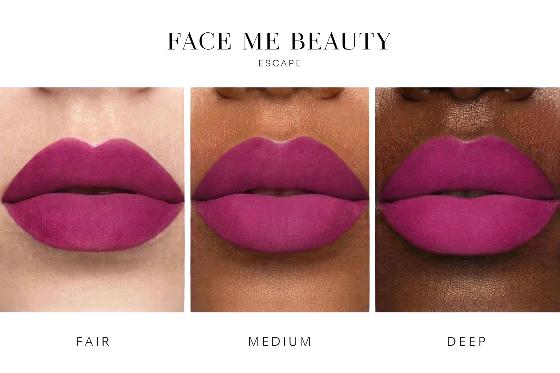 Three vertical panels show close-up lips wearing the same lipstick shade in fair, medium, and deep skin tones. Above the panels, the text reads 'FACE ME BEAUTY ESCAPE,' and below the panels, the shades are labeled FAIR, MEDIUM, and DEEP.