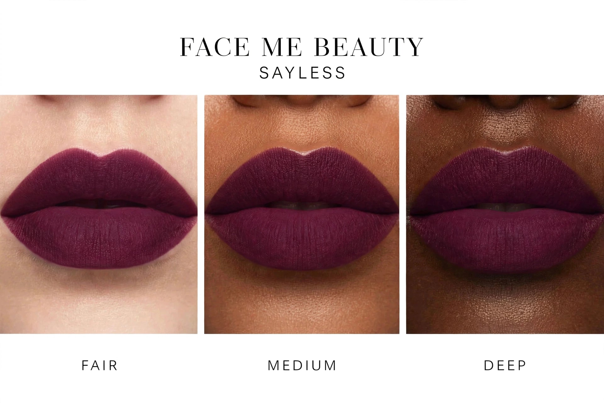 Three close-up lip swatches on different skin tones under the text 'FACE ME BEAUTY SAYLESS' and labeled 'FAIR', 'MEDIUM', and 'DEEP', showing a deep berry-purple lipstick shade.